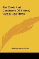 The Trade And Commerce Of Boston, 1630 To 1890 (1895)