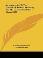 An Introduction to the Practice of Nautical Surveying, and the Construction of Sea Charts (1823)