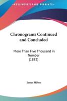 Chronograms Continued and Concluded