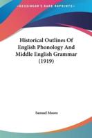 Historical Outlines Of English Phonology And Middle English Grammar (1919)