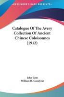 Catalogue of the Avery Collection of Ancient Chinese Coloisonnes (1912)