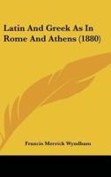 Latin and Greek as in Rome and Athens (1880)