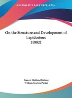 On the Structure and Development of Lepidosteus (1882)