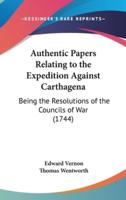 Authentic Papers Relating to the Expedition Against Carthagena