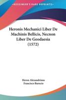Heronis Mechanici Liber De Machinis Bellicis, Necnon Liber De Geodaesia (1572)