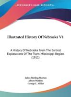 Illustrated History Of Nebraska V1