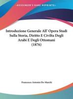 Introduzione Generale All' Opera Studi Sulla Storia, Diritto E Civilta Degli Arabi E Degli Ottomani (1876)