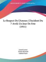 Le Respect De L'Amour; L'Incident Du 7 Avril; Un Jour De Fete (1911)