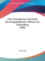 Uber Vortragsweise Und Zweck Des Evangelienbuches Otfrieds Von Weissenburg (1896)