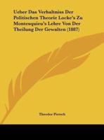 Ueber Das Verhaltniss Der Politischen Theorie Locke's Zu Montesquieu's Lehre Von Der Theilung Der Gewalten (1887)