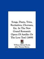 Songs, Duets, Trios, Recitatives, Choruses, Etc. In the New Grand Romantic Opera of Amilie
