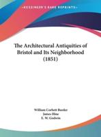 The Architectural Antiquities of Bristol and Its Neighborhood (1851)
