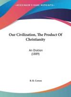 Our Civilization, the Product of Christianity