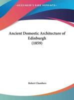 Ancient Domestic Architecture of Edinburgh (1859)