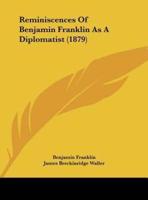 Reminiscences of Benjamin Franklin as a Diplomatist (1879)