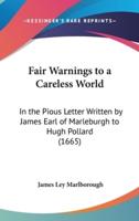 Fair Warnings to a Careless World