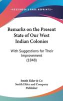 Remarks on the Present State of Our West Indian Colonies
