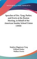 Speeches of Drs. Tyng, Parker, and Everts at the Boston Meeting, in Behalf of the American Sunday School Union (1844)