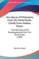 New Species Of Polychaeta From The North Pacific, Chiefly From Alaskan Waters