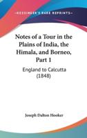 Notes of a Tour in the Plains of India, the Himala, and Borneo, Part 1