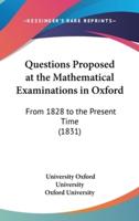Questions Proposed at the Mathematical Examinations in Oxford