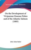 On the Development of Viviparous Osseous Fishes and of the Atlantic Salmon (1885)