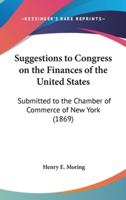 Suggestions to Congress on the Finances of the United States