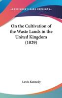 On the Cultivation of the Waste Lands in the United Kingdom (1829)