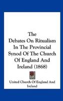 The Debates on Ritualism in the Provincial Synod of the Church of England and Ireland (1868)