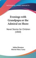 Evenings With Grandpapa or the Admiral on Shore