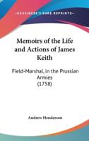 Memoirs of the Life and Actions of James Keith