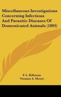 Miscellaneous Investigations Concerning Infectious and Parasitic Diseases of Domesticated Animals (1893)