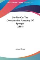 Studies on the Comparative Anatomy of Sponges (1888)