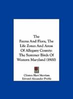 The Fauna and Flora, the Life Zones and Areas of Allegany County