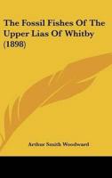 The Fossil Fishes Of The Upper Lias Of Whitby (1898)