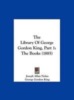 The Library of George Gordon King, Part 1