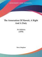 The Annexation Of Hawaii, A Right And A Duty