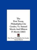 The First Troop, Philadelphia City Cavalry, Vs. Samuel Morris and Elliston P. Morris (1867)