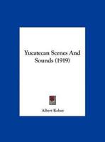 Yucatecan Scenes And Sounds (1919)