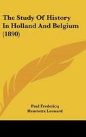 The Study Of History In Holland And Belgium (1890)