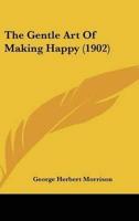 The Gentle Art Of Making Happy (1902)