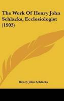 The Work Of Henry John Schlacks, Ecclesiologist (1903)