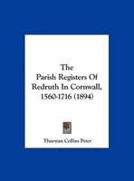 The Parish Registers Of Redruth In Cornwall, 1560-1716 (1894)