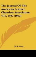 The Journal Of The American Leather Chemists Association V17, 1922 (1922)