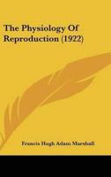 The Physiology Of Reproduction (1922)