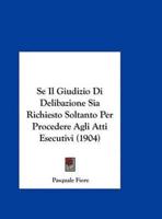 Se Il Giudizio Di Delibazione Sia Richiesto Soltanto Per Procedere Agli Atti Esecutivi (1904)