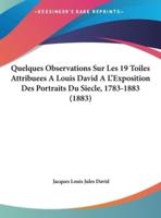 Quelques Observations Sur Les 19 Toiles Attribuees a Louis David A L'Exposition Des Portraits Du Siecle, 1783-1883 (1883)