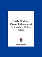 Guida Al Museo Ovvero I Monumenti Di Antichitamaltesi (1871)