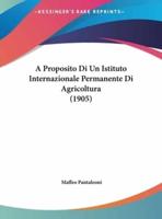 A Proposito Di Un Istituto Internazionale Permanente Di Agricoltura (1905)