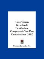 Twee Vragen Betreffende De Absolute Competentie Van Den Kantonrechter (1885)